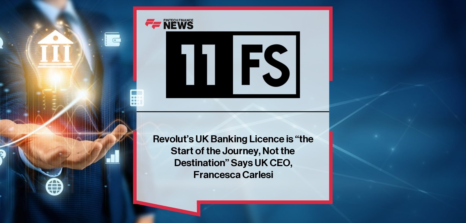 Revolut's UK Banking Licence is “the Start of the Journey, Not the Destination” Says UK CEO, Francesca Carlesi