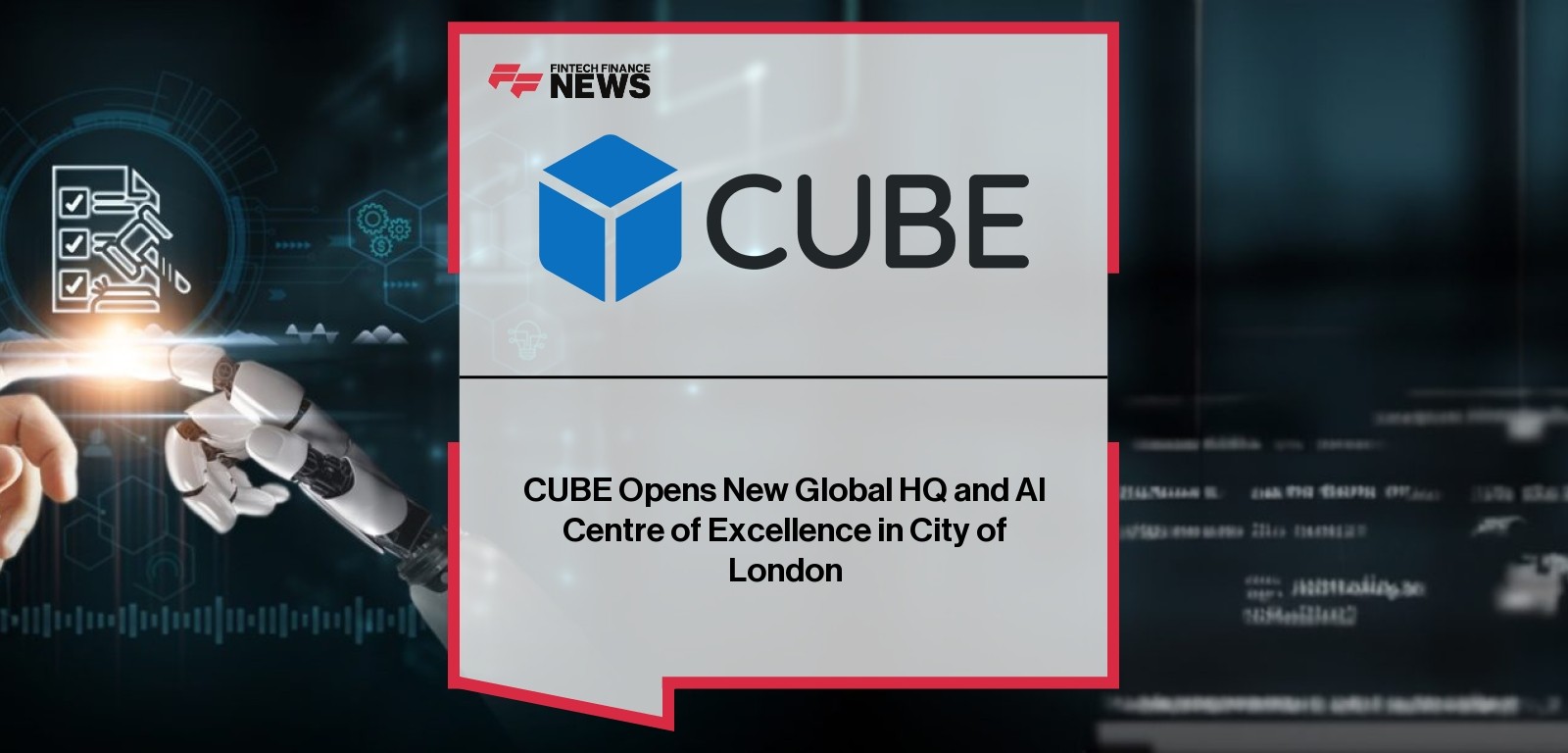 CUBE Opens New Global HQ and AI Centre of Excellence in City of London