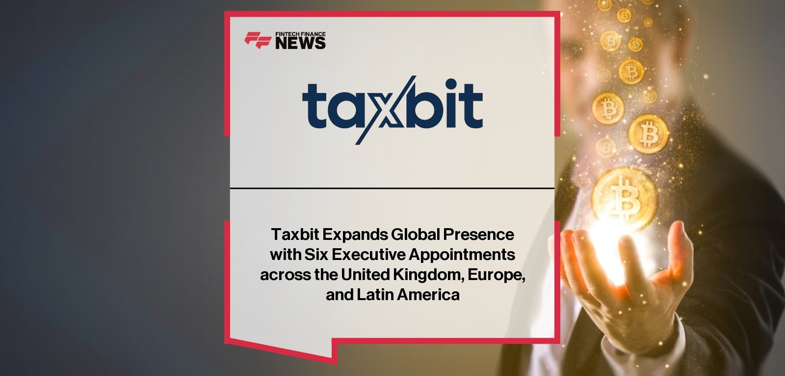 Taxbit Expands Global Presence with Six Executive Appointments across the United Kingdom, Europe, and Latin America