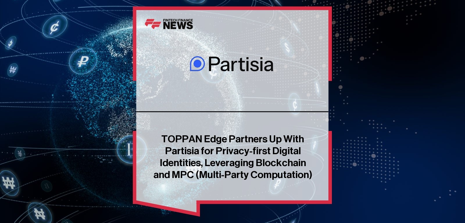 TOPPAN Edge Partners Up With Partisia for Privacy-first Digital Identities, Leveraging Blockchain and MPC (Multi-Party Comput