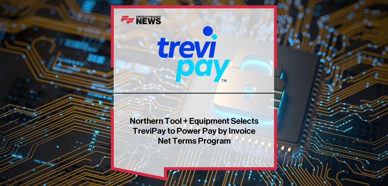 Northern Tool + Equipment Selects TreviPay to Power Pay by Invoice Net Terms Program