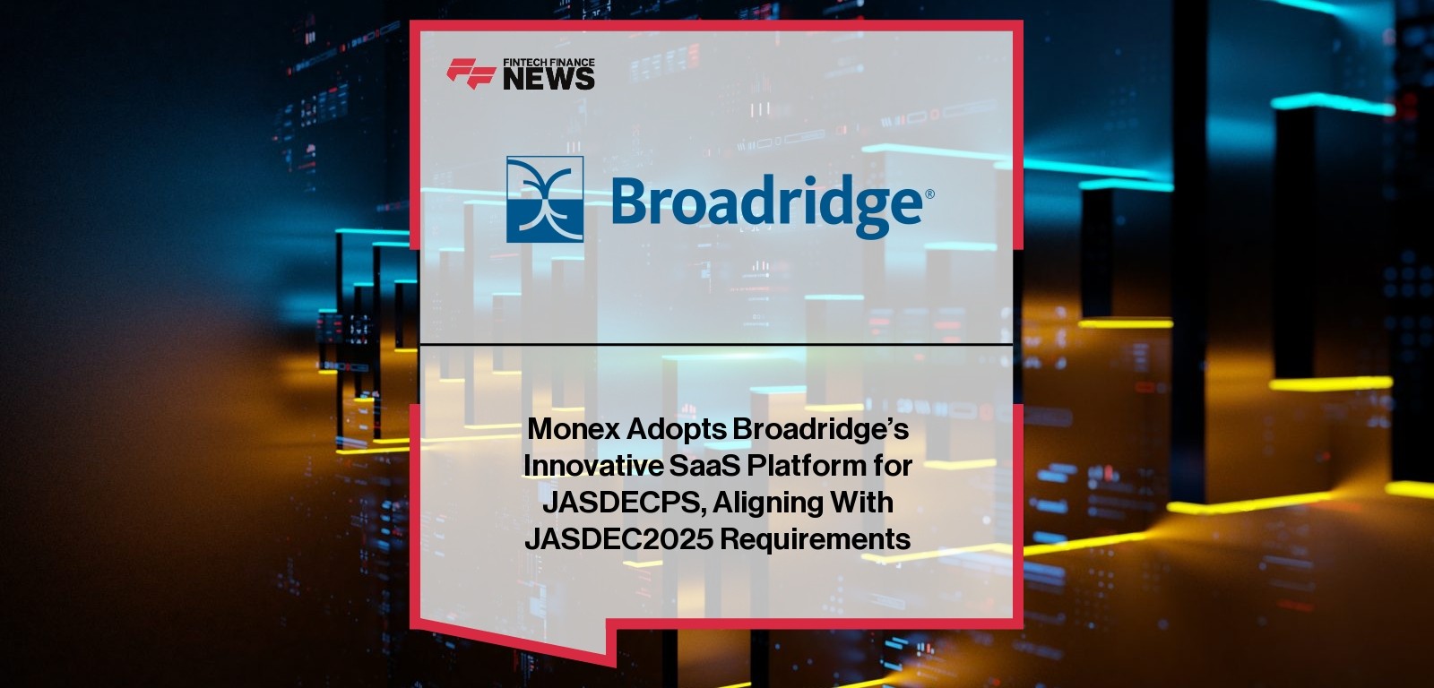 Monex Adopts Broadridge’s Innovative SaaS Platform for JASDECPS, Aligning With JASDEC2025 Requirements