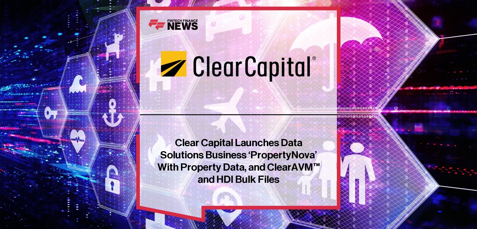 Clear Capital Launches Data Solutions Business ‘PropertyNova’ With Property Data, and ClearAVM™ and HDI Bulk Files