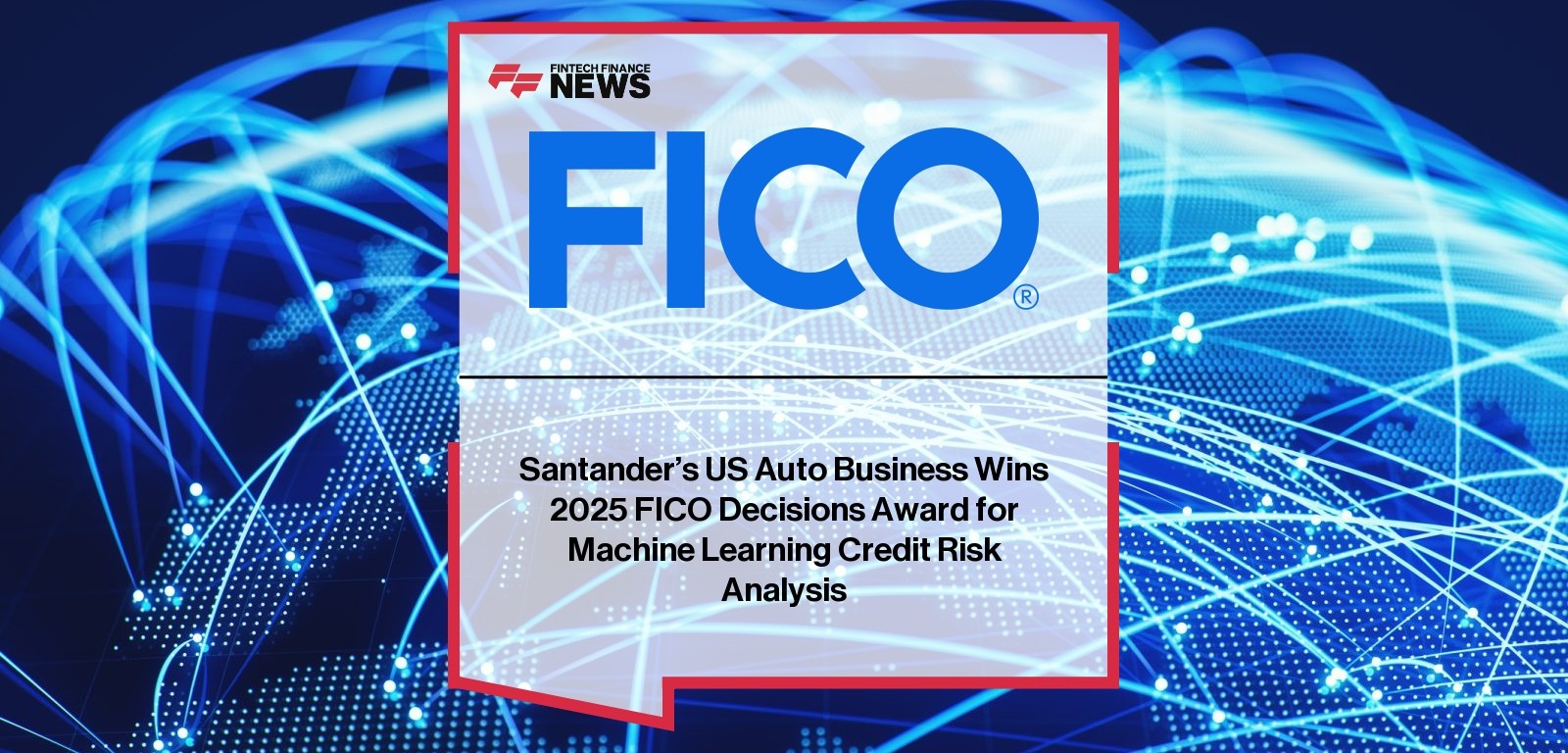Santander’s US Auto Business Wins 2025 FICO Decisions Award for Machine Learning Credit Risk Analysis