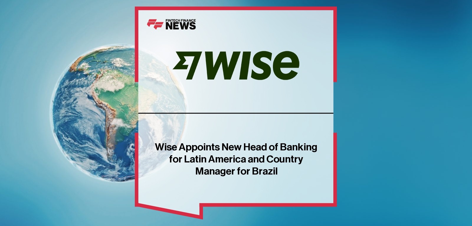 Wise Appoints New Head of Banking for Latin America and Country Manager for Brazil