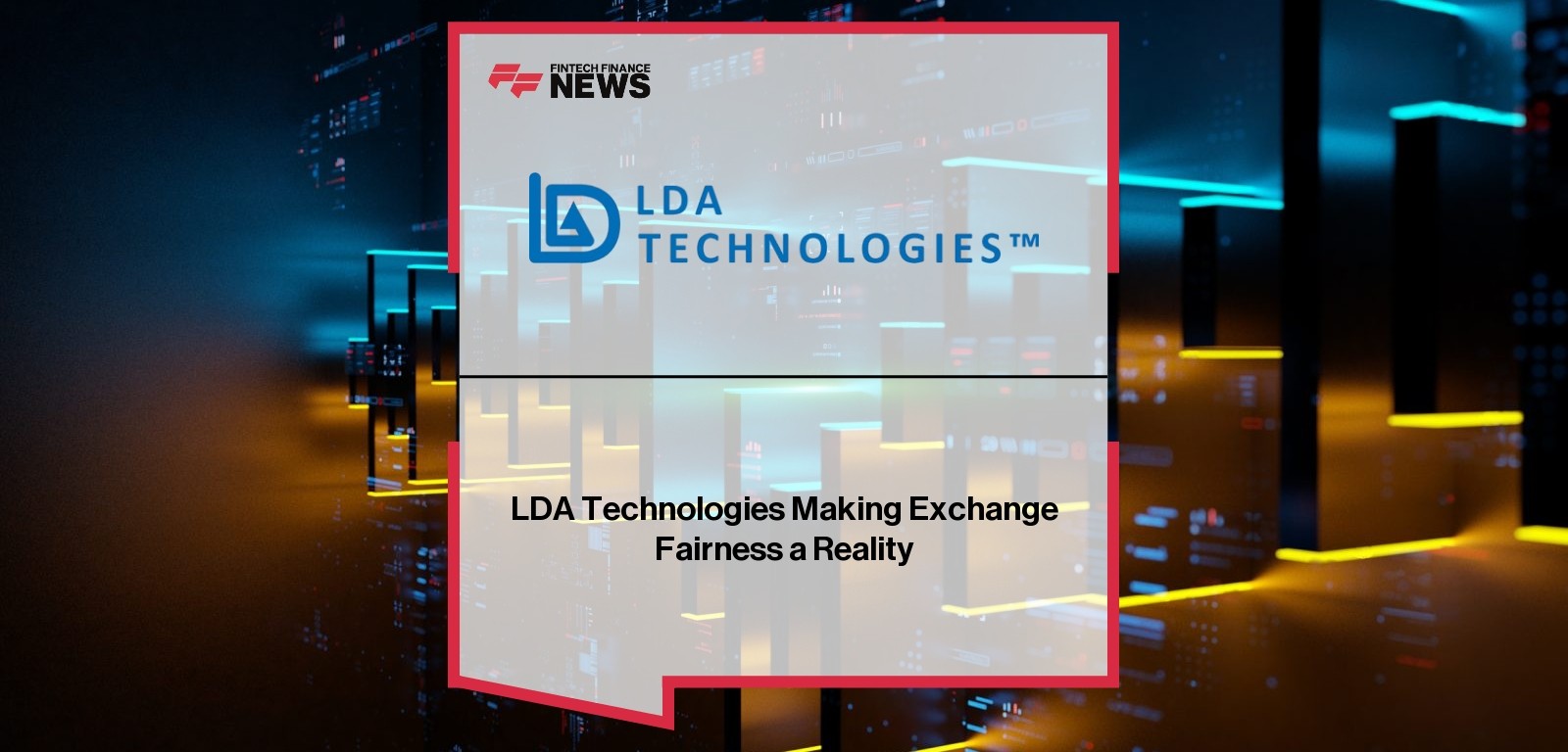 LDA Technologies Making Exchange Fairness a Reality