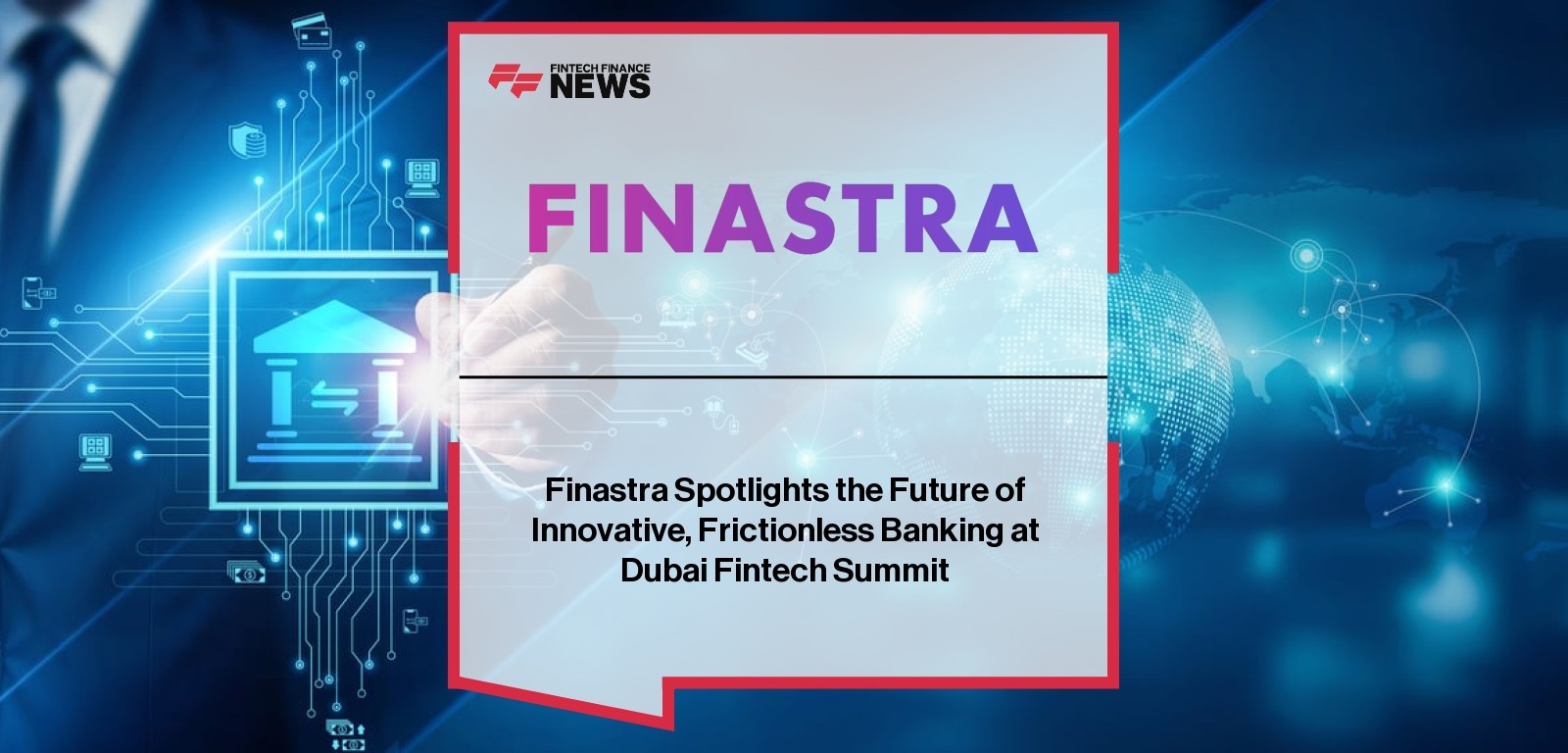 Finastra Spotlights the Future of Innovative, Frictionless Banking at Dubai Fintech Summit