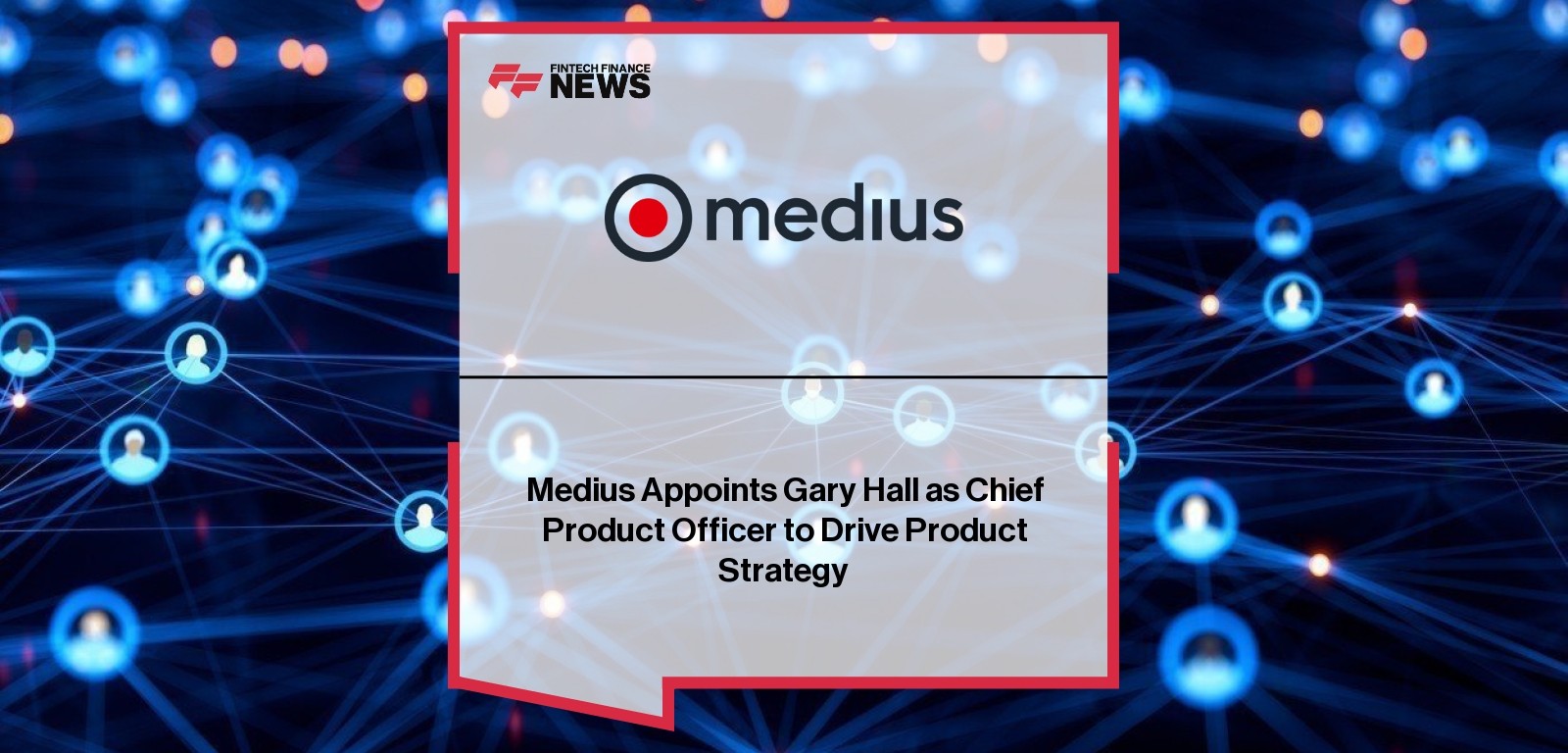 Medius Appoints Gary Hall as Chief Product Officer to Drive Product Strategy