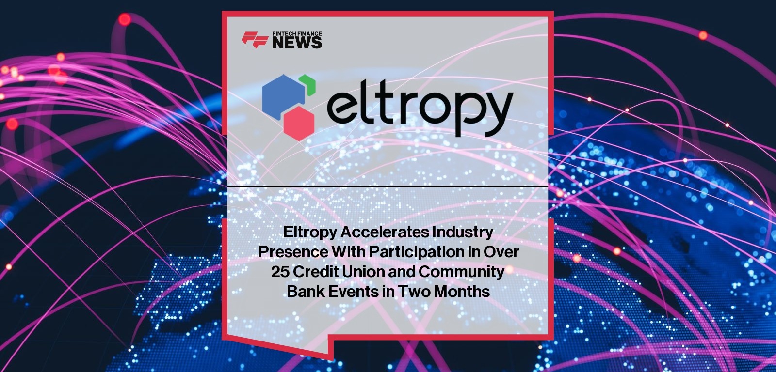 Eltropy Accelerates Industry Presence With Participation in Over 25 Credit Union and Community Bank Events in Two Months