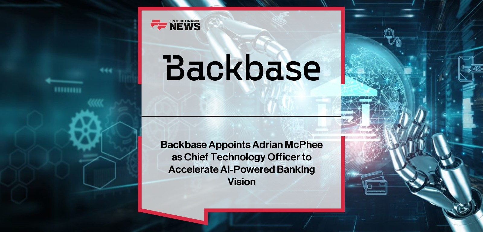 Backbase Appoints Adrian McPhee as Chief Technology Officer to Accelerate AI-Powered Banking Vision