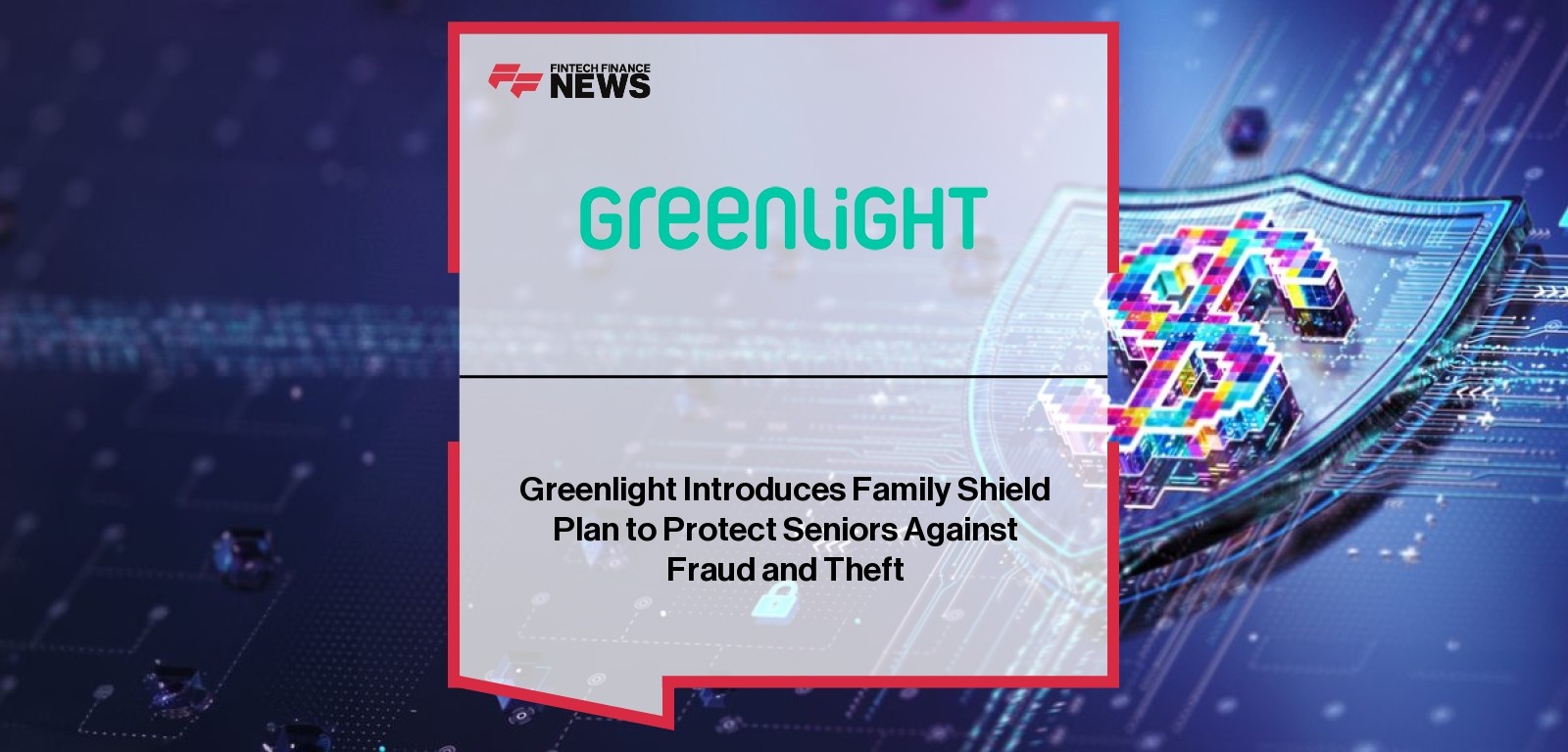 Greenlight Introduces Family Shield Plan to Protect Seniors Against Fraud and Theft
