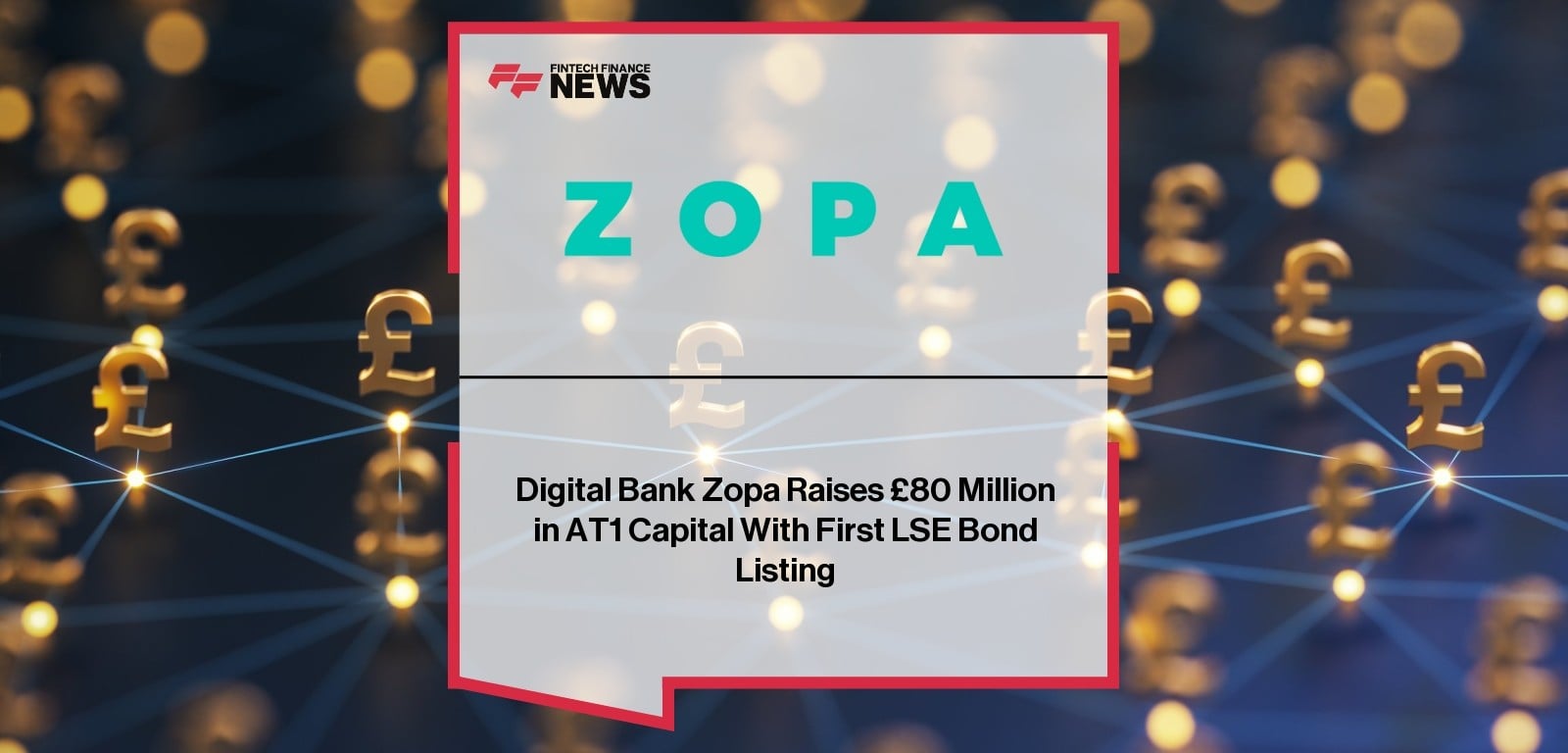 Digital Bank Zopa Raises £80 Million in AT1 Capital With First LSE Bond Listing