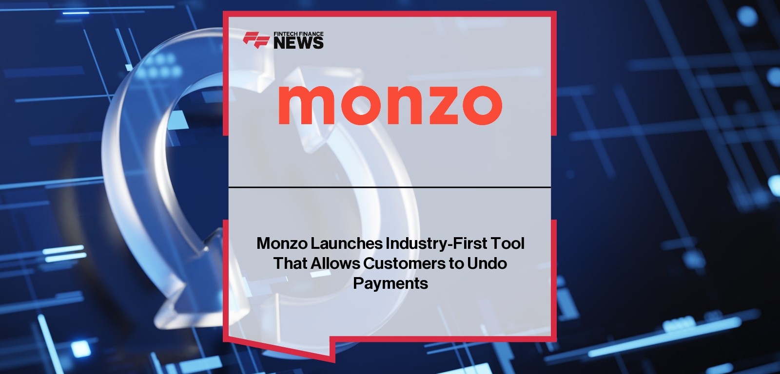 Monzo Launches Industry-First Tool That Allows Customers to Undo Payments