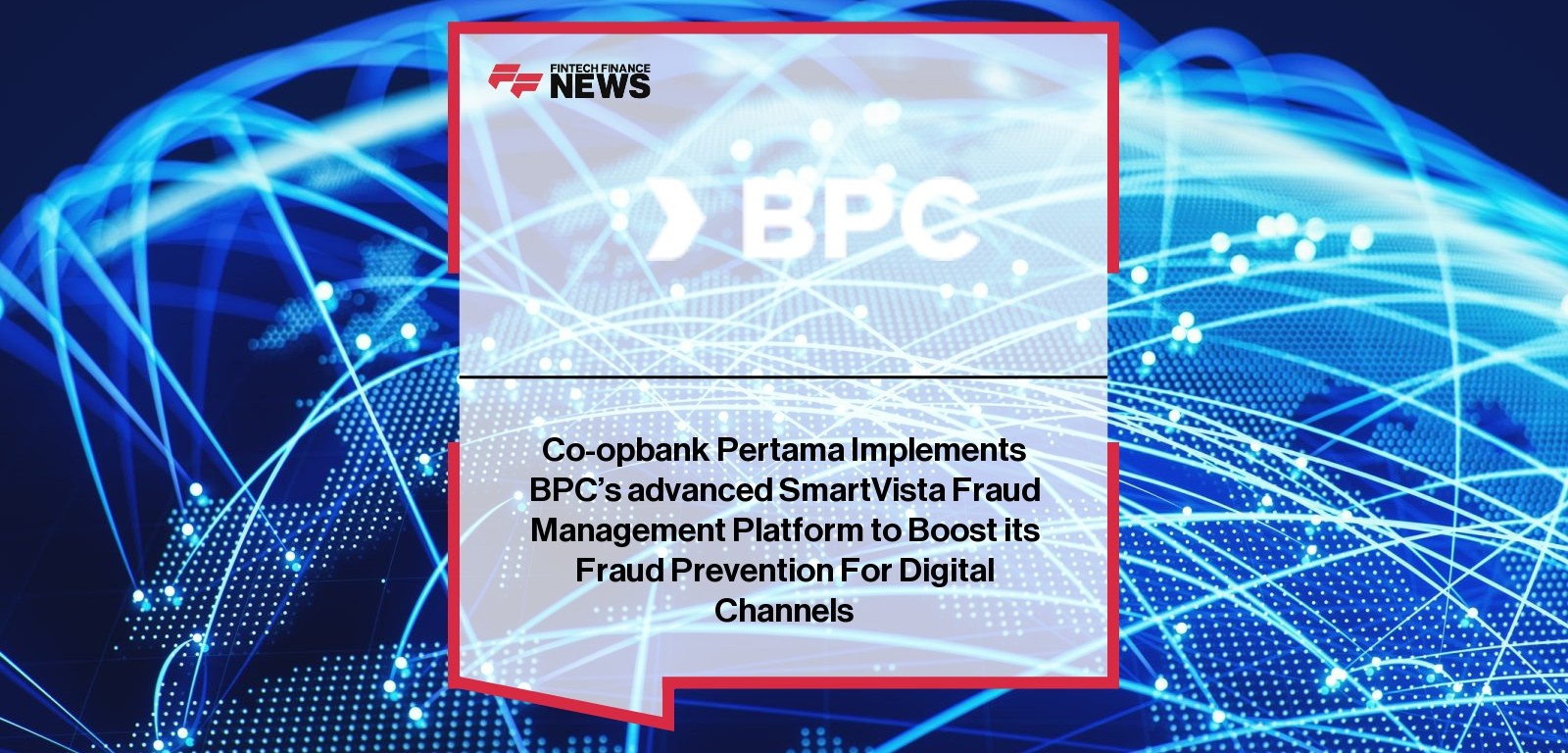 Co-opbank Pertama Implements BPC's advanced SmartVista Fraud Management Platform to Boost its Fraud Prevention For Digital Ch