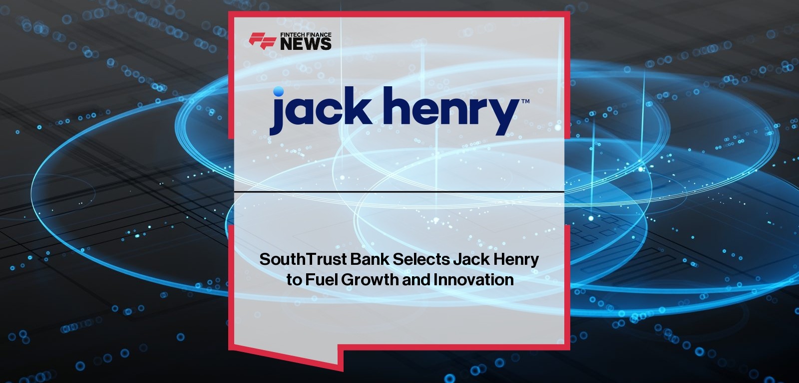 SouthTrust Bank Selects Jack Henry to Fuel Growth and Innovation