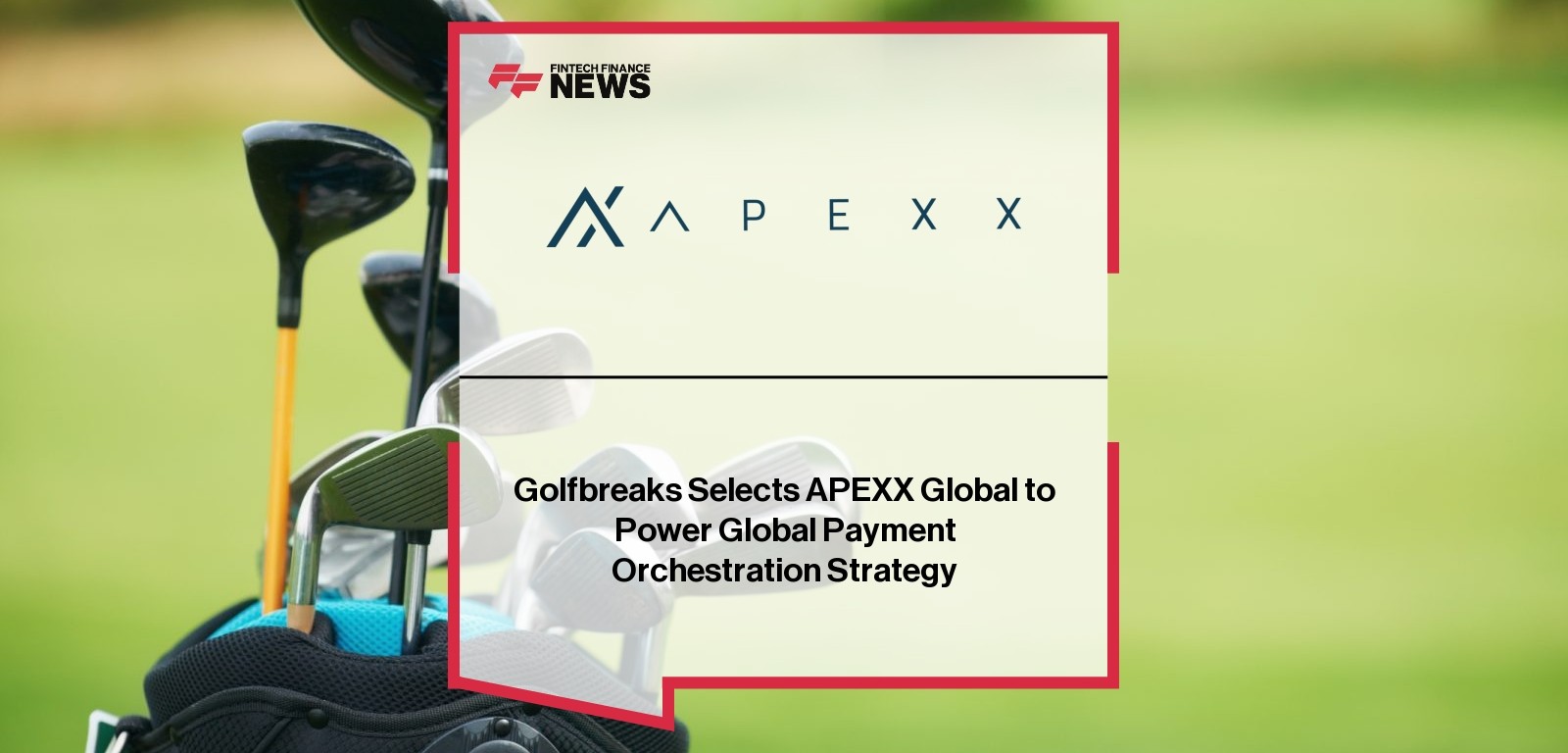 Golfbreaks Selects APEXX Global to Power Global Payment Orchestration Strategy