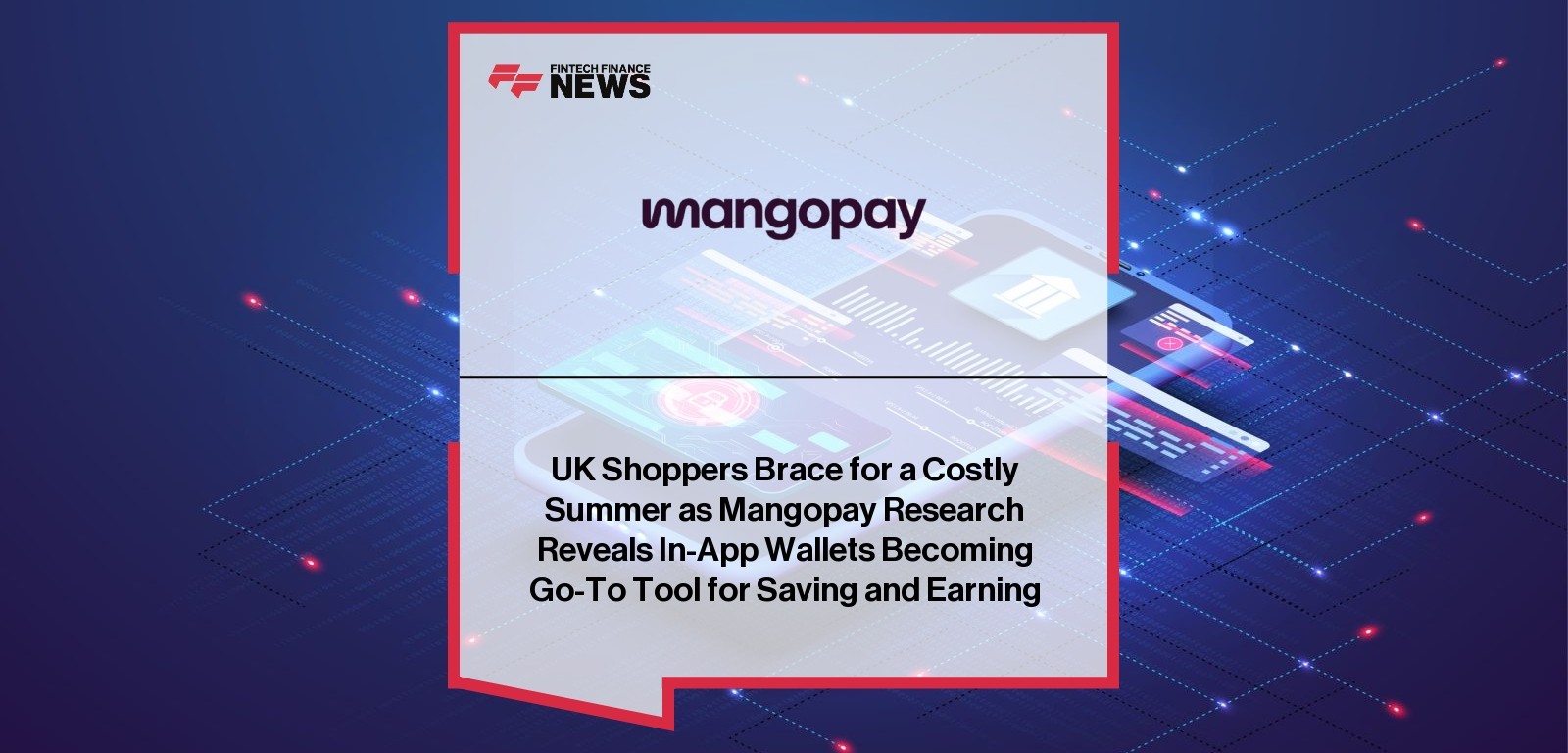 UK Shoppers Brace for a Costly Summer as Mangopay Research Reveals In-App Wallets Becoming Go-To Tool for Saving and Earning