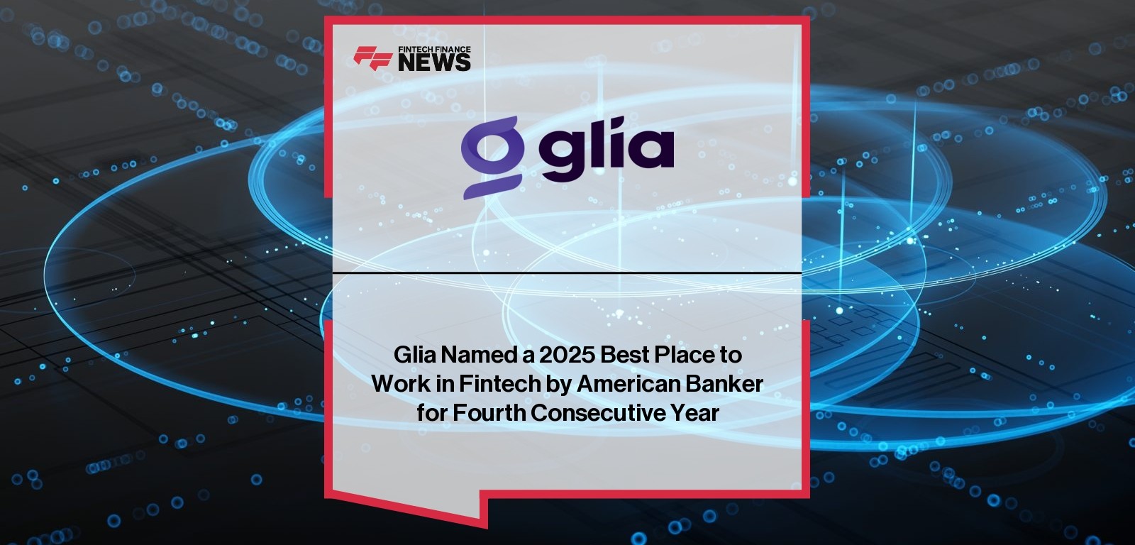 Glia Named a 2025 Best Place to Work in Fintech by American Banker for Fourth Consecutive Year