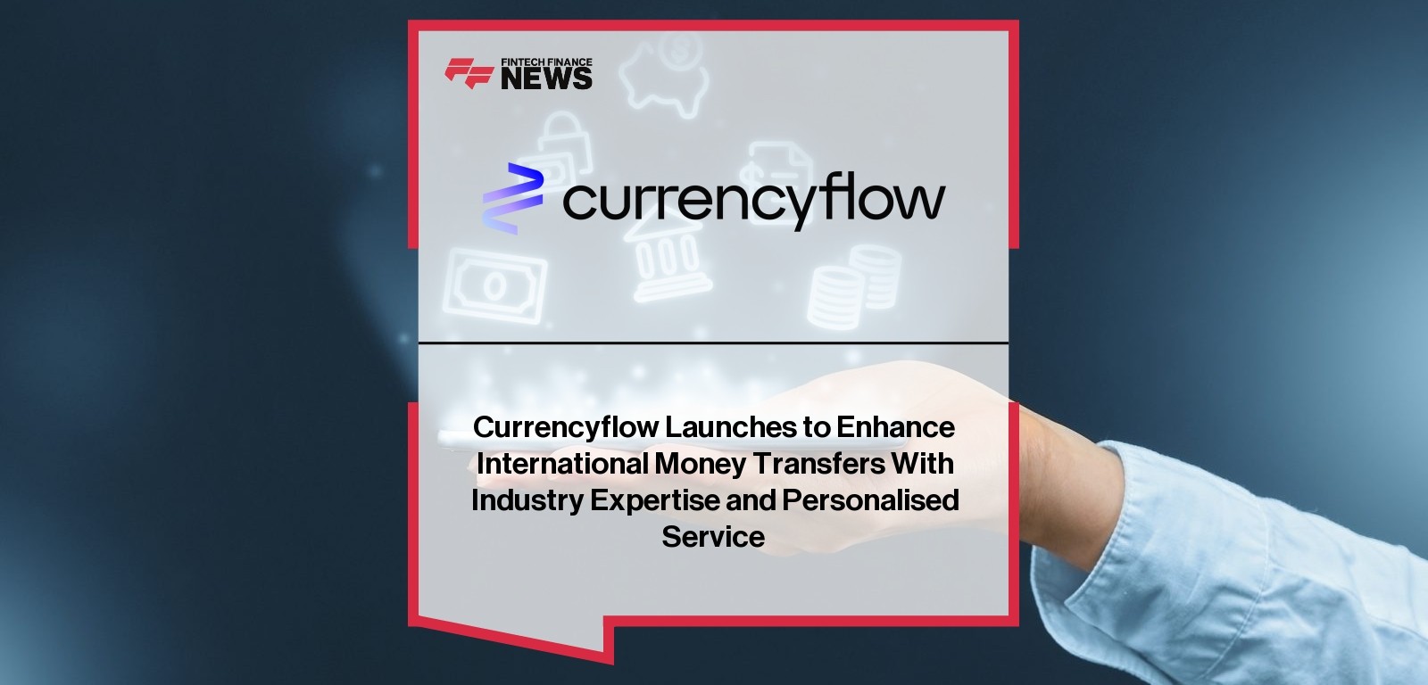 Currencyflow Launches to Enhance International Money Transfers With Industry Expertise and Personalised Service