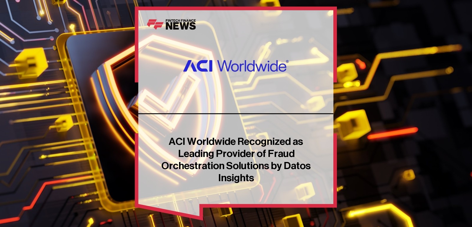 ACI Worldwide Recognized as Leading Provider of Fraud Orchestration Solutions by Datos Insights