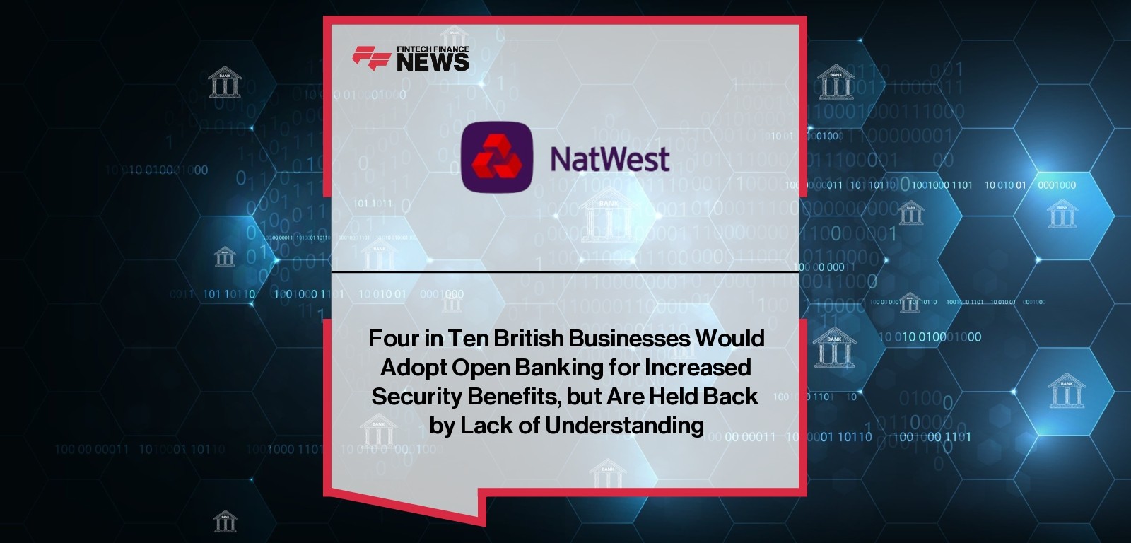 Four in Ten British Businesses Would Adopt Open Banking for Increased Security Benefits, but Are Held Back by Lack of Underst