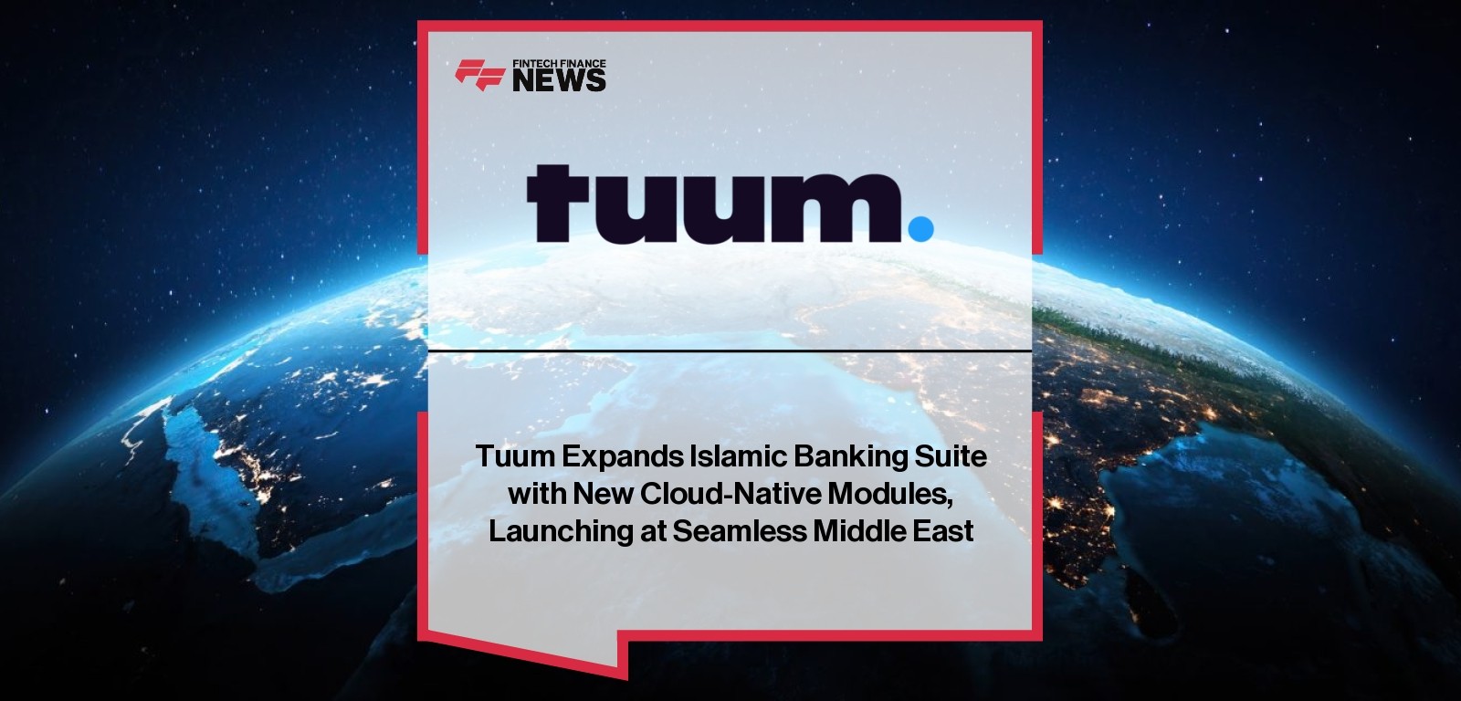 Tuum Expands Islamic Banking Suite with New Cloud-Native Modules, Launching at Seamless Middle East