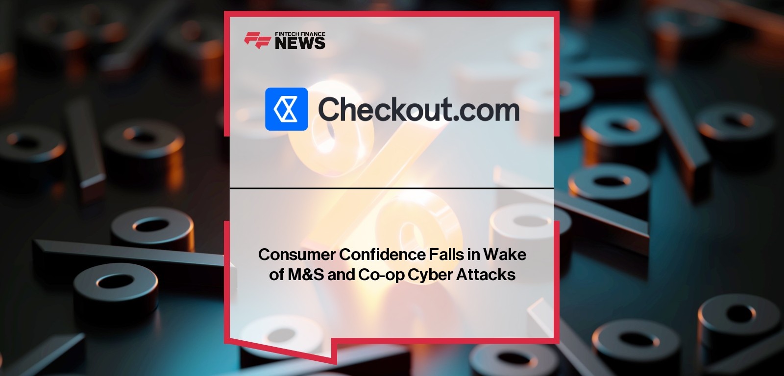 Consumer Confidence Falls in Wake of M&S and Co-op Cyber Attacks