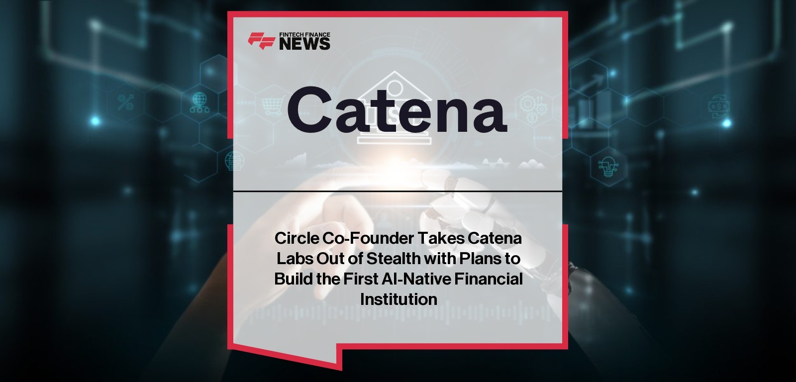 Circle Co-Founder Takes Catena Labs Out of Stealth with Plans to Build the First AI-Native Financial Institution
