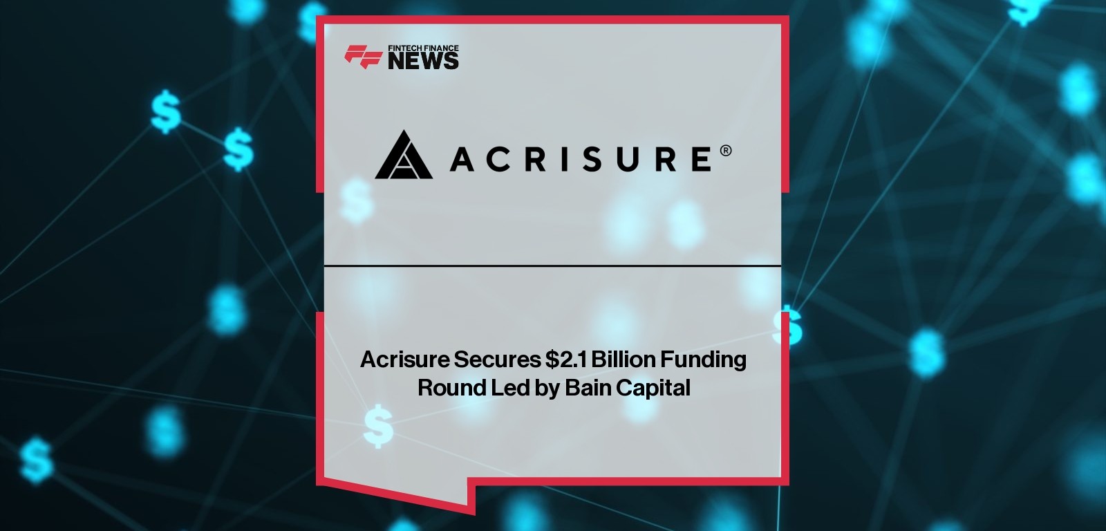 Acrisure Secures $2.1 Billion Funding Round Led by Bain Capital