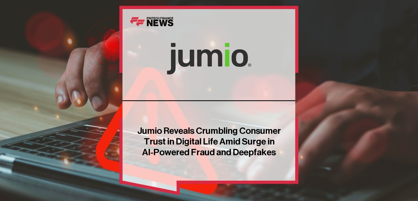Jumio Reveals Crumbling Consumer Trust in Digital Life Amid Surge in AI-Powered Fraud and Deepfakes