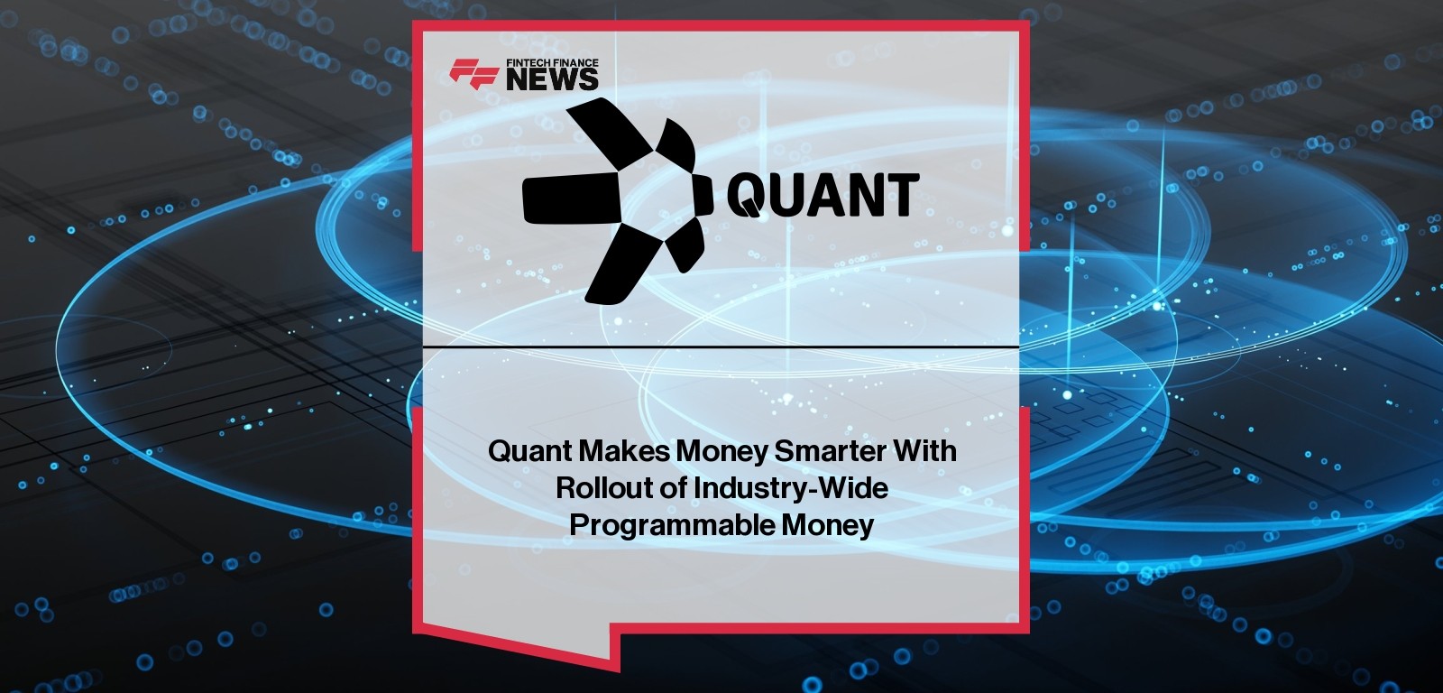 Quant Makes Money Smarter With Rollout of Industry-Wide Programmable Money