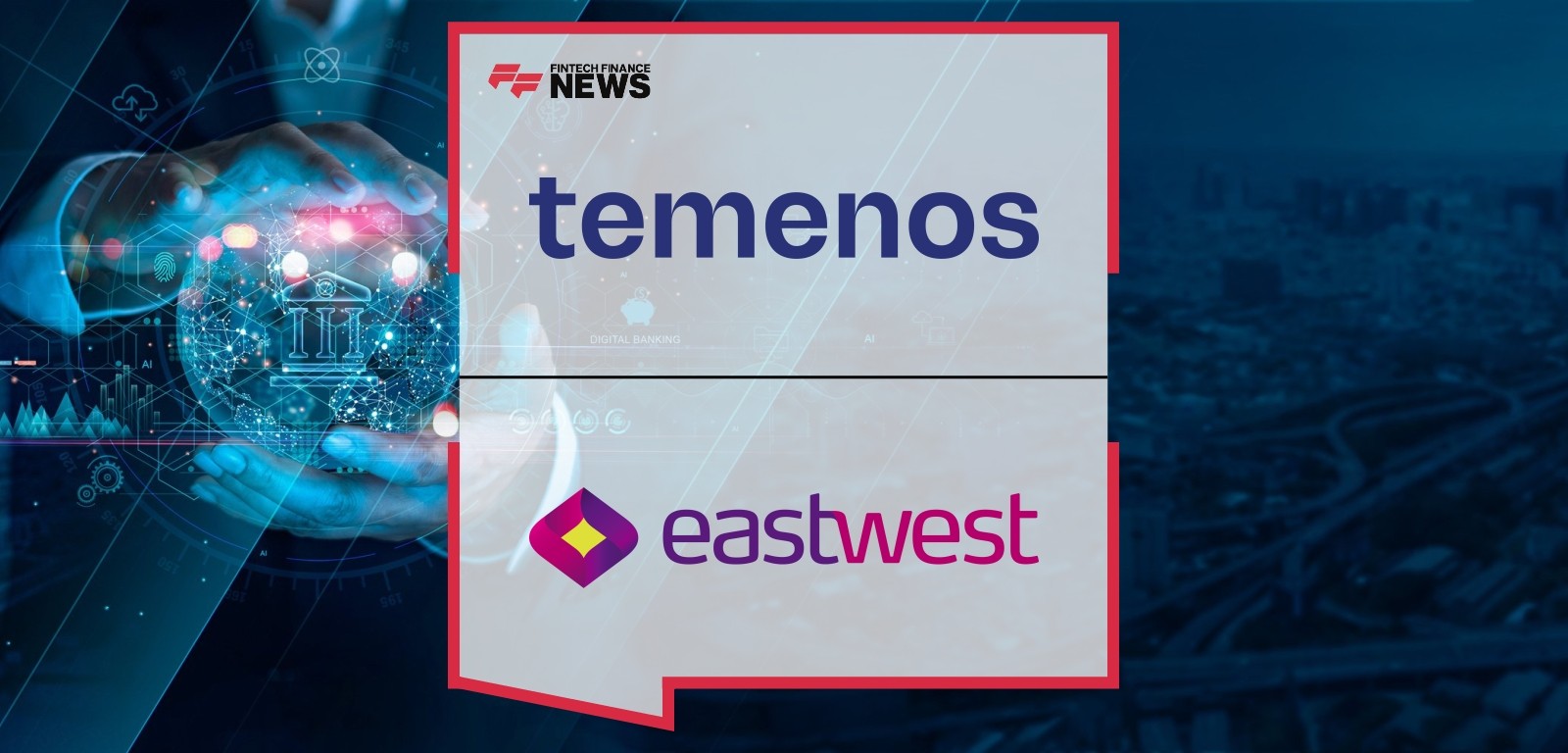 Philippines’ EastWest to Accelerate Core Banking Modernization With Temenos SaaS