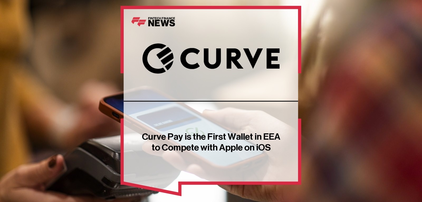 Curve Pay is the First Wallet in EEA to Compete with Apple on iOS