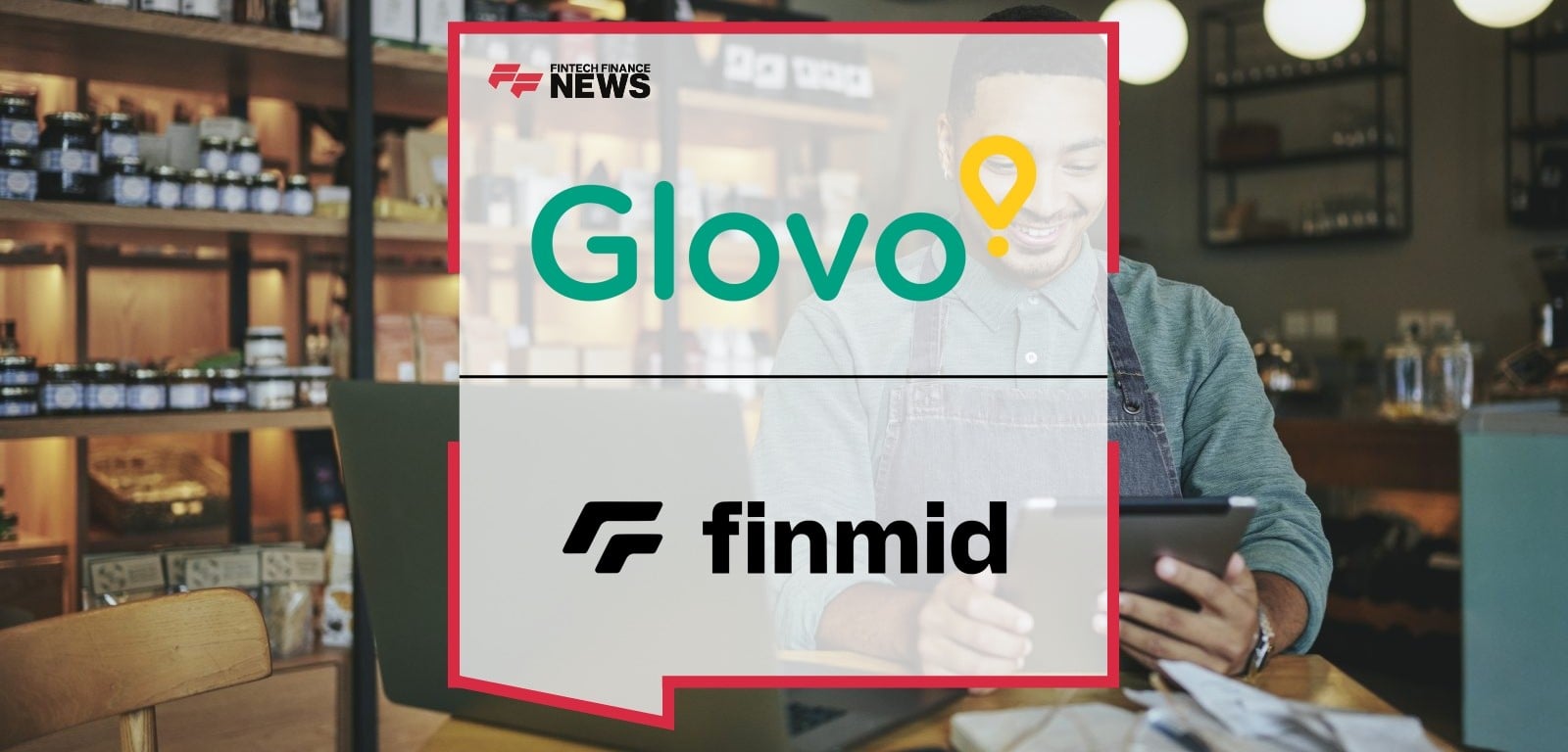 Glovo and finmid Partner to Offer Instant Lending Products to 70,000 Local Businesses