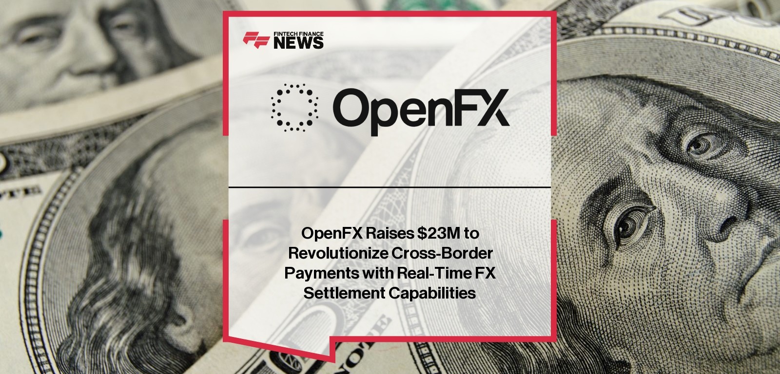 OpenFX Raises $23M to Revolutionize Cross-Border Payments with Real-Time FX Settlement Capabilities