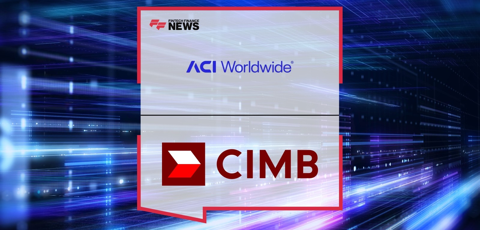 CIMB Bank Taps ACI Worldwide to Advance Payment Transformation