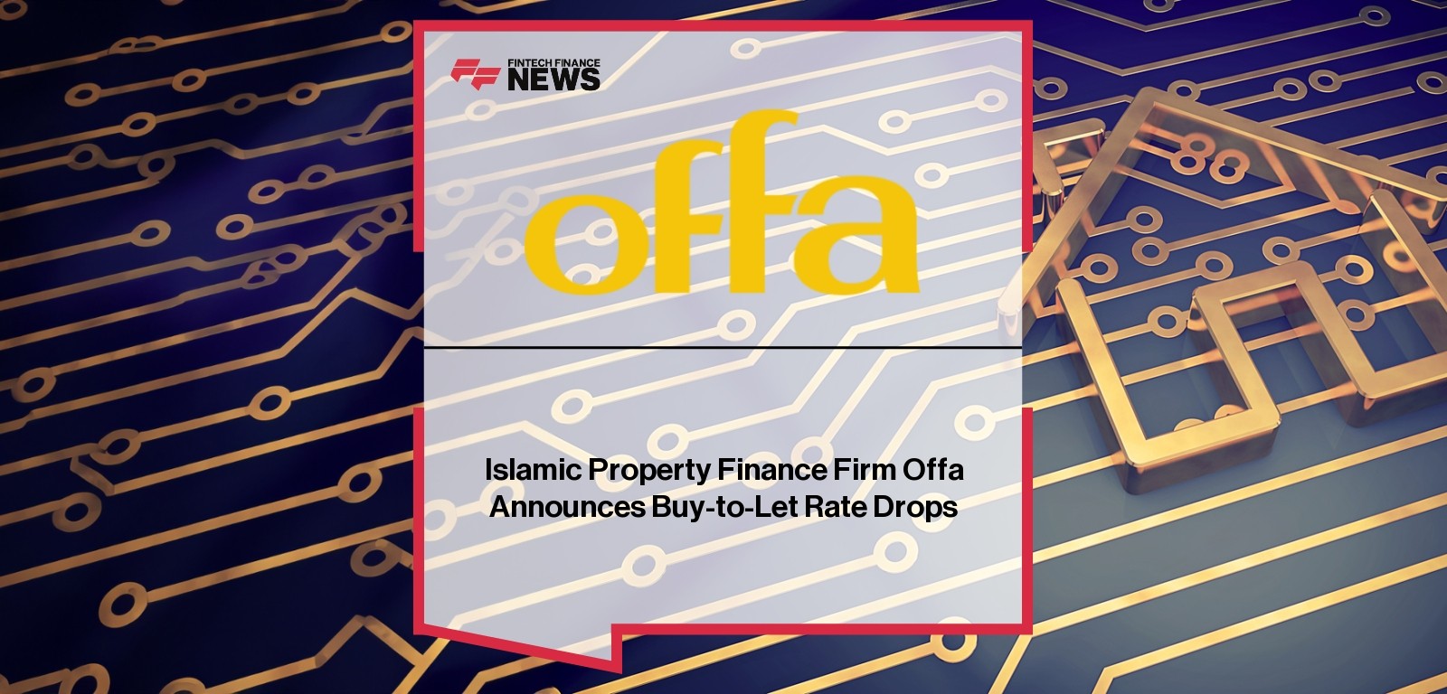 Islamic Property Finance Firm Offa Announces Buy-to-Let Rate Drops