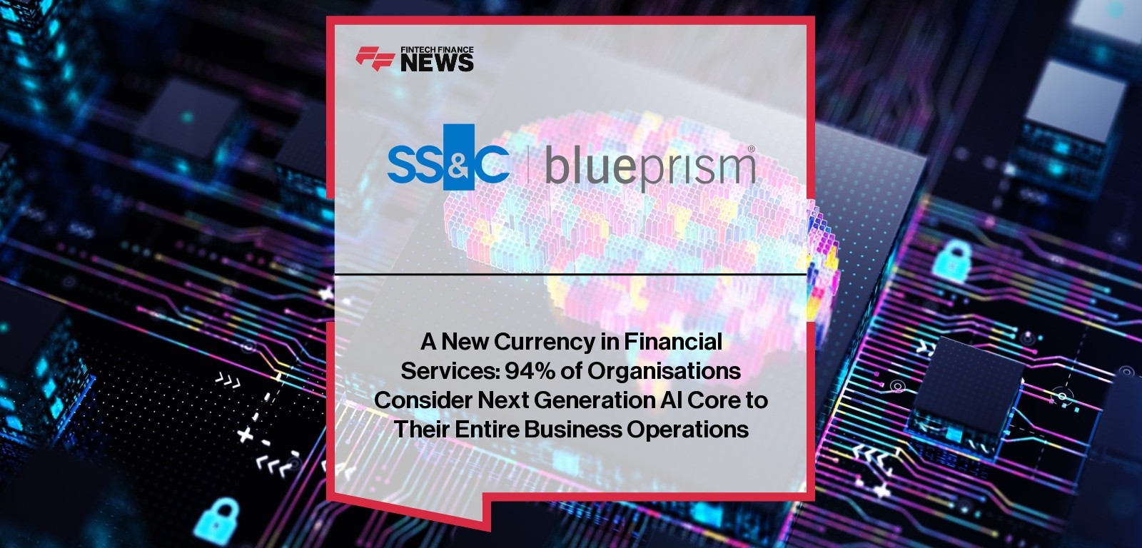 A New Currency in Financial Services: 94% of Organisations Consider Next Generation AI Core to Their Entire Business Operatio
