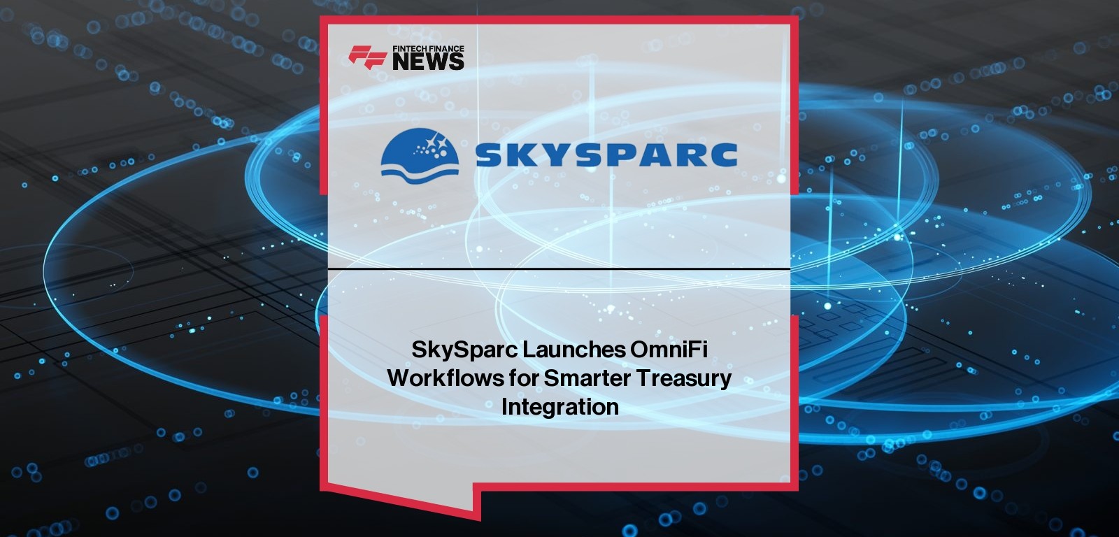 SkySparc Launches OmniFi Workflows for Smarter Treasury Integration