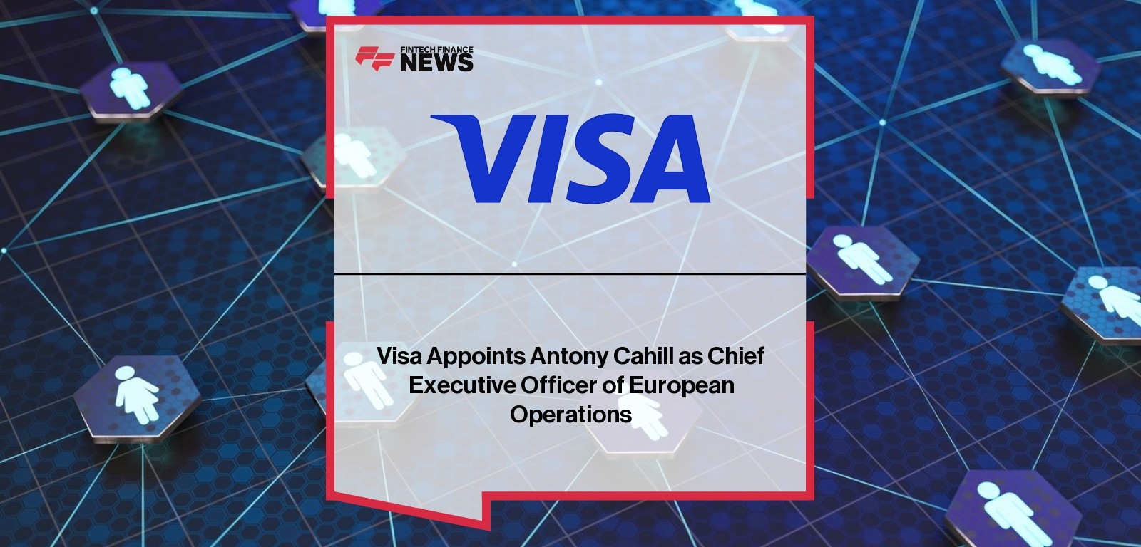 Visa Appoints Antony Cahill as Chief Executive Officer of European Operations