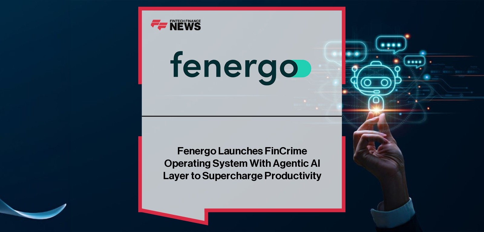 Fenergo Launches FinCrime Operating System With Agentic AI Layer to Supercharge Productivity