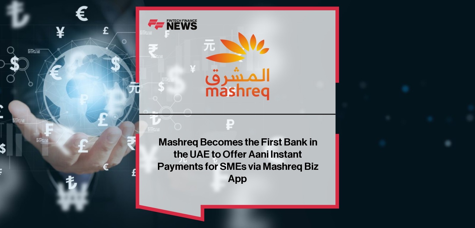 Mashreq Becomes the First Bank in the UAE to Offer Aani Instant Payments for SMEs via Mashreq Biz App