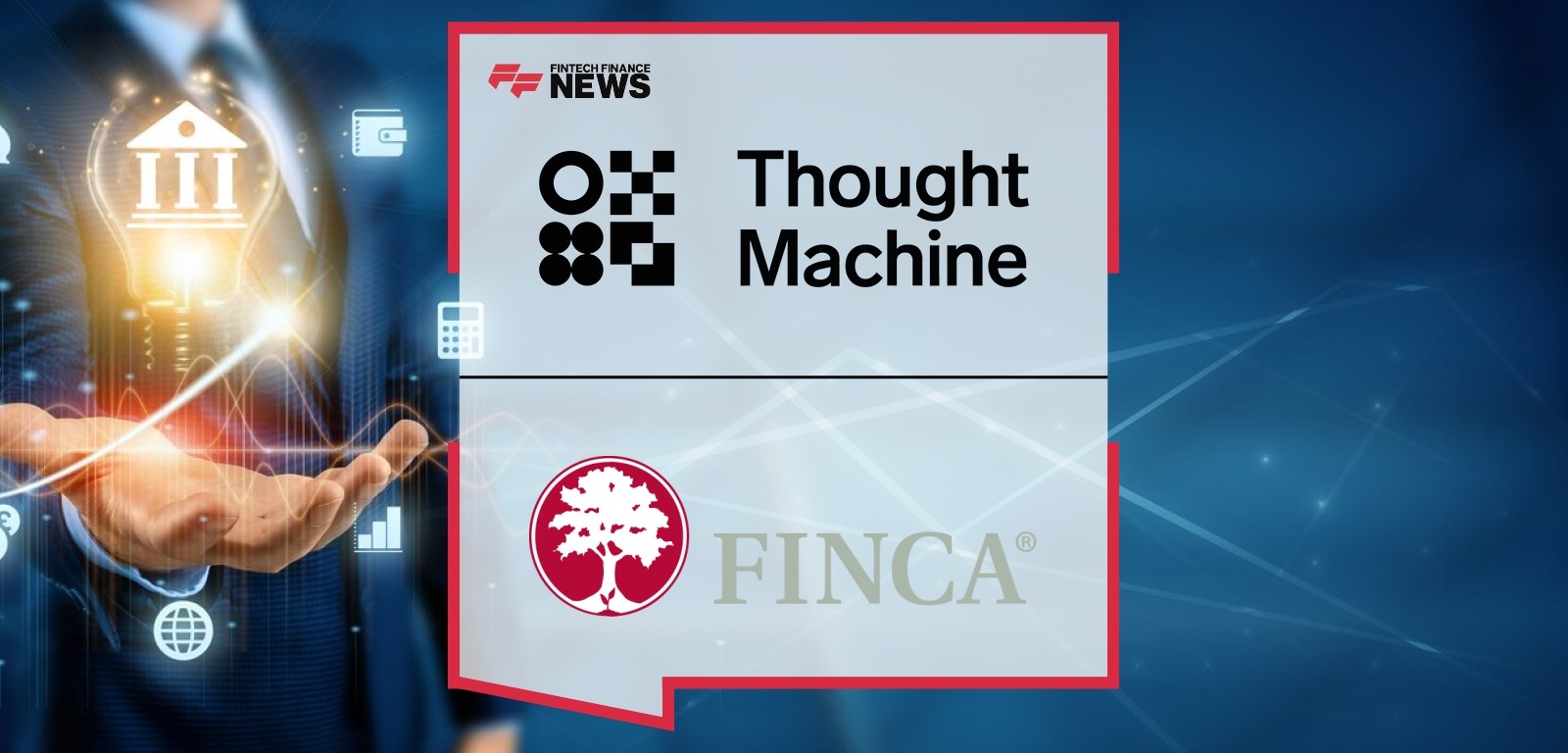 FINCA Partners With Thought Machine to Launch Next-Generation Operating Platform to Accelerate Financial Inclusion in Africa