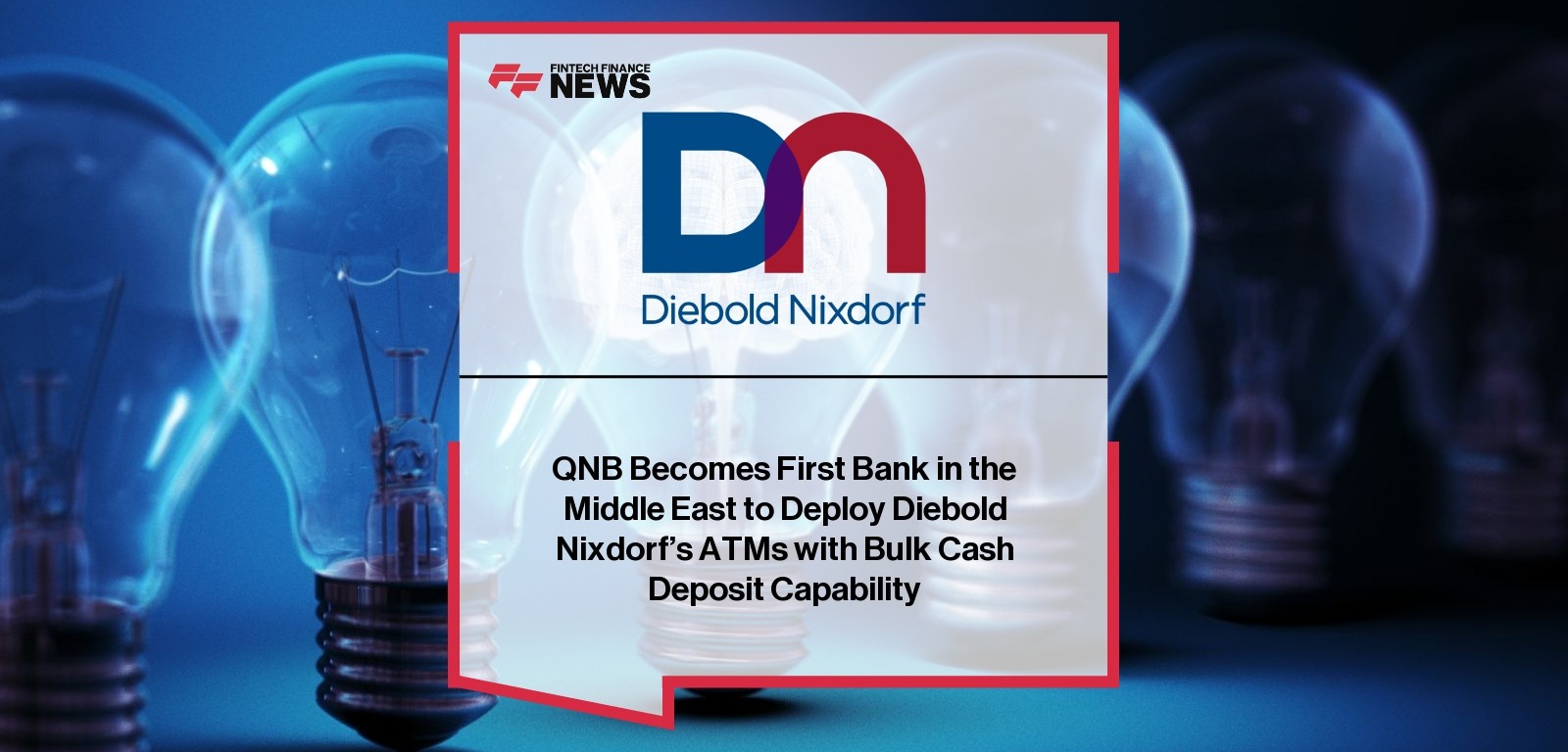 QNB Becomes First Bank in the Middle East to Deploy Diebold Nixdorf’s ATMs with Bulk Cash Deposit Capability