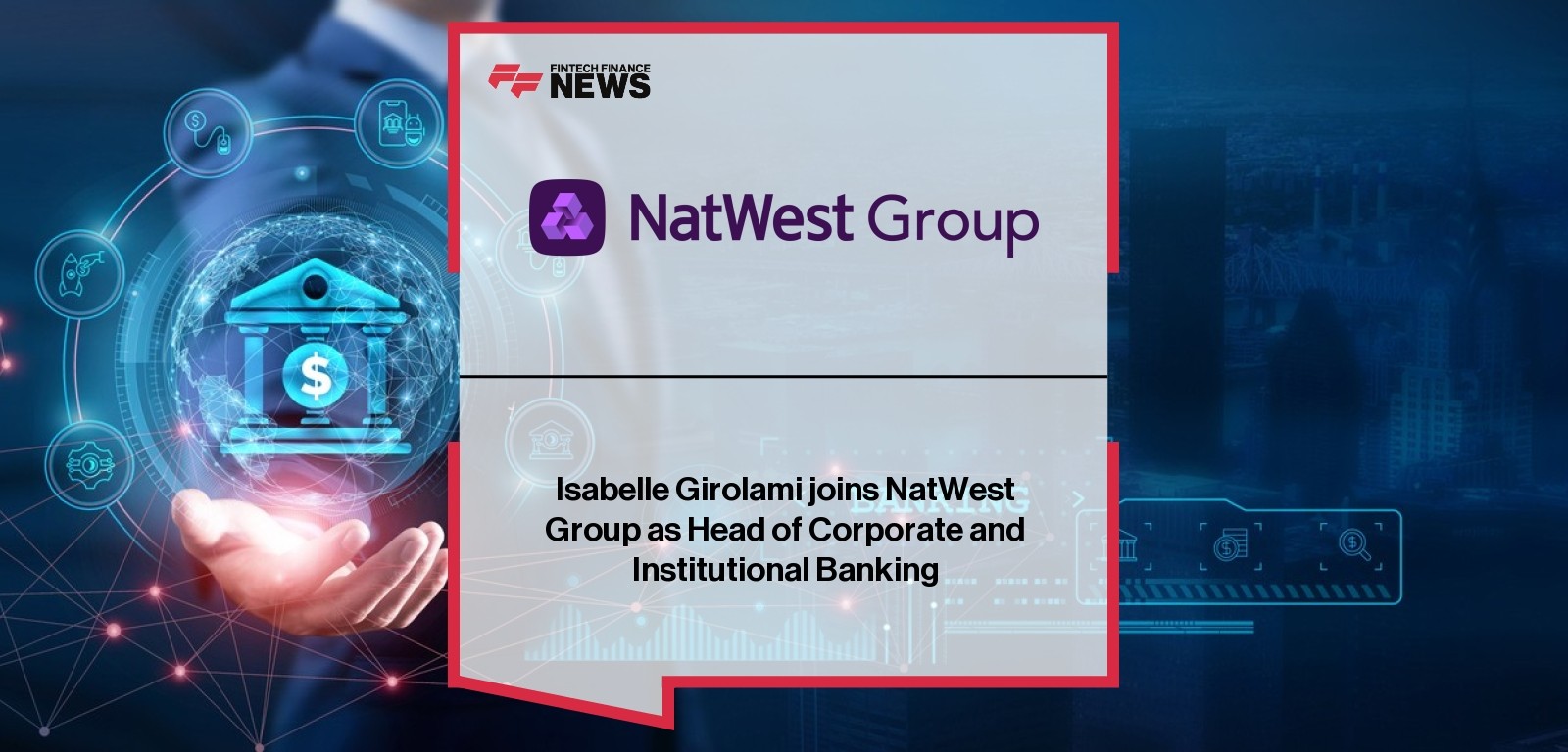 Isabelle Girolami joins NatWest Group as Head of Corporate and Institutional Banking