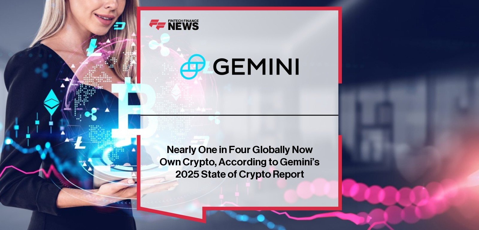 Nearly One in Four Globally Now Own Crypto, According to Gemini's 2025 State of Crypto Report