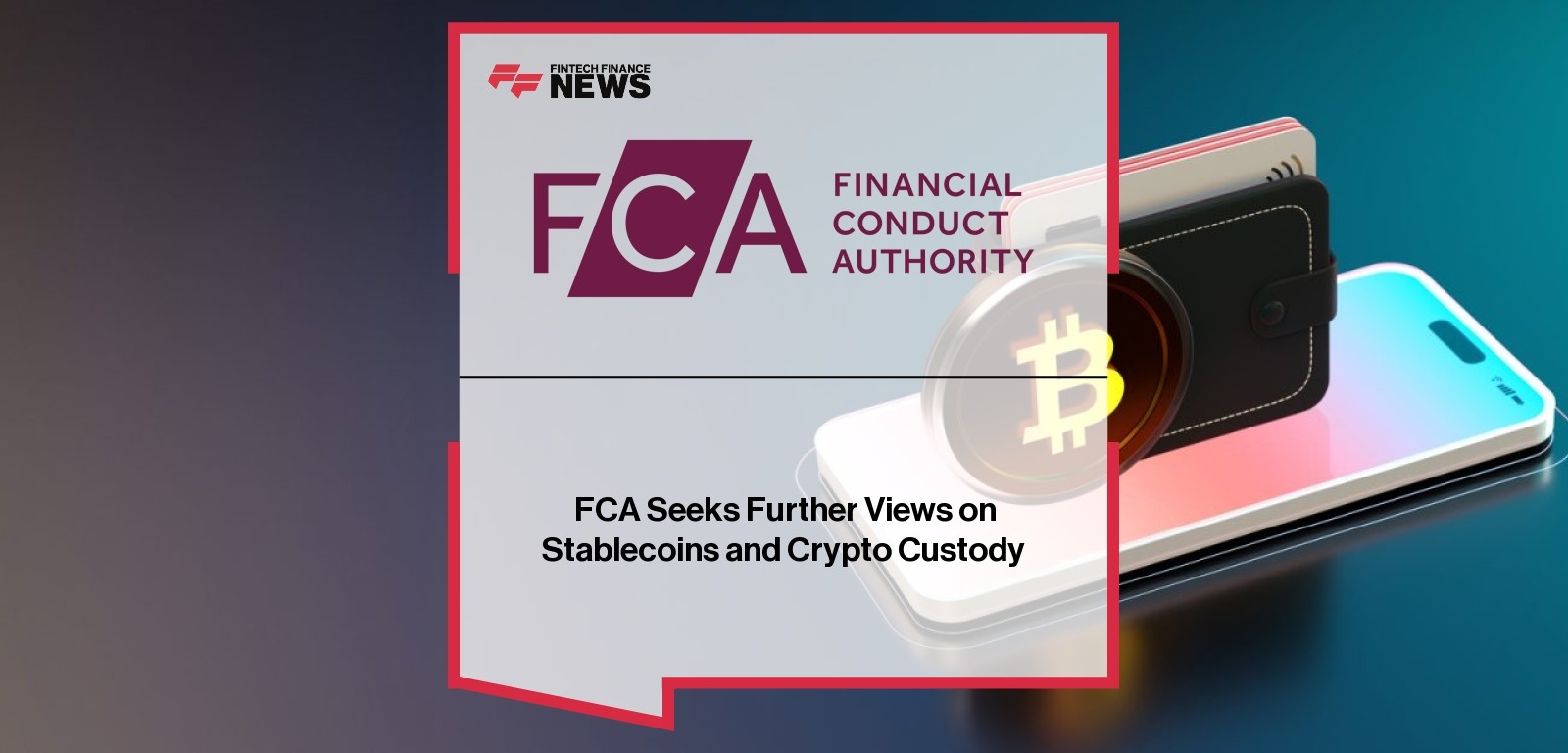 FCA Seeks Further Views on Stablecoins and Crypto Custody