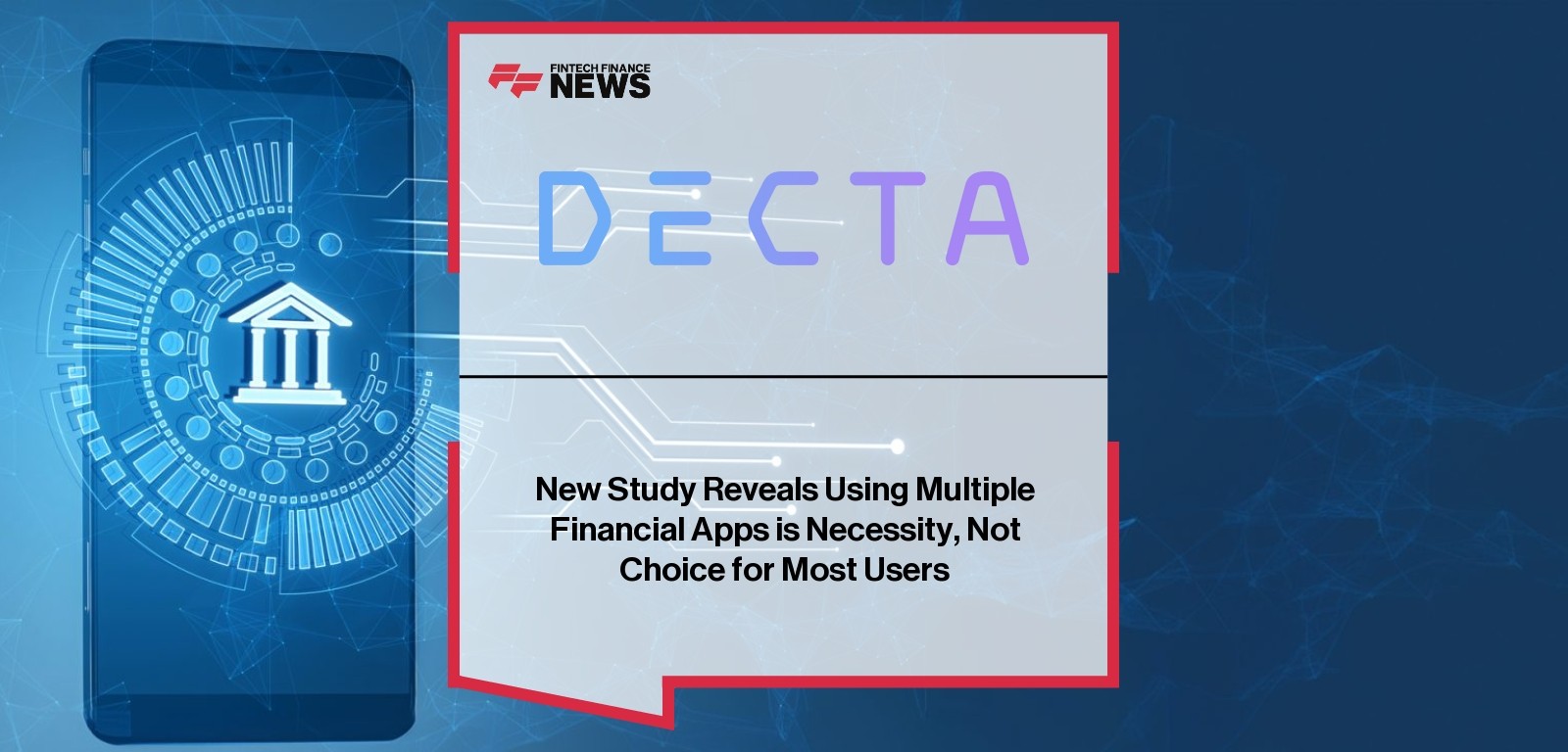 New Study Reveals Using Multiple Financial Apps is Necessity, Not Choice for Most Users