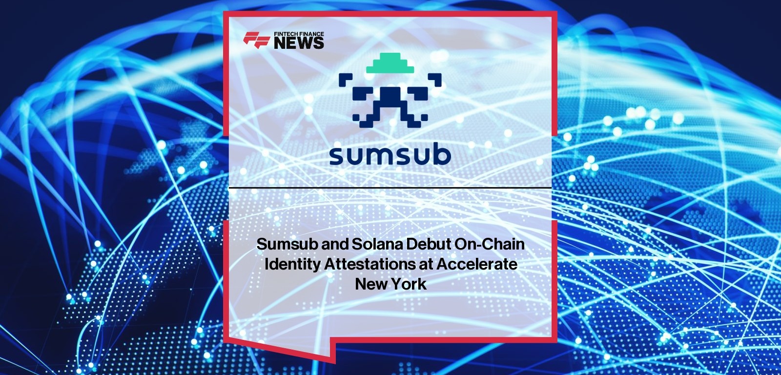Sumsub and Solana Debut On-Chain Identity Attestations at Accelerate New York