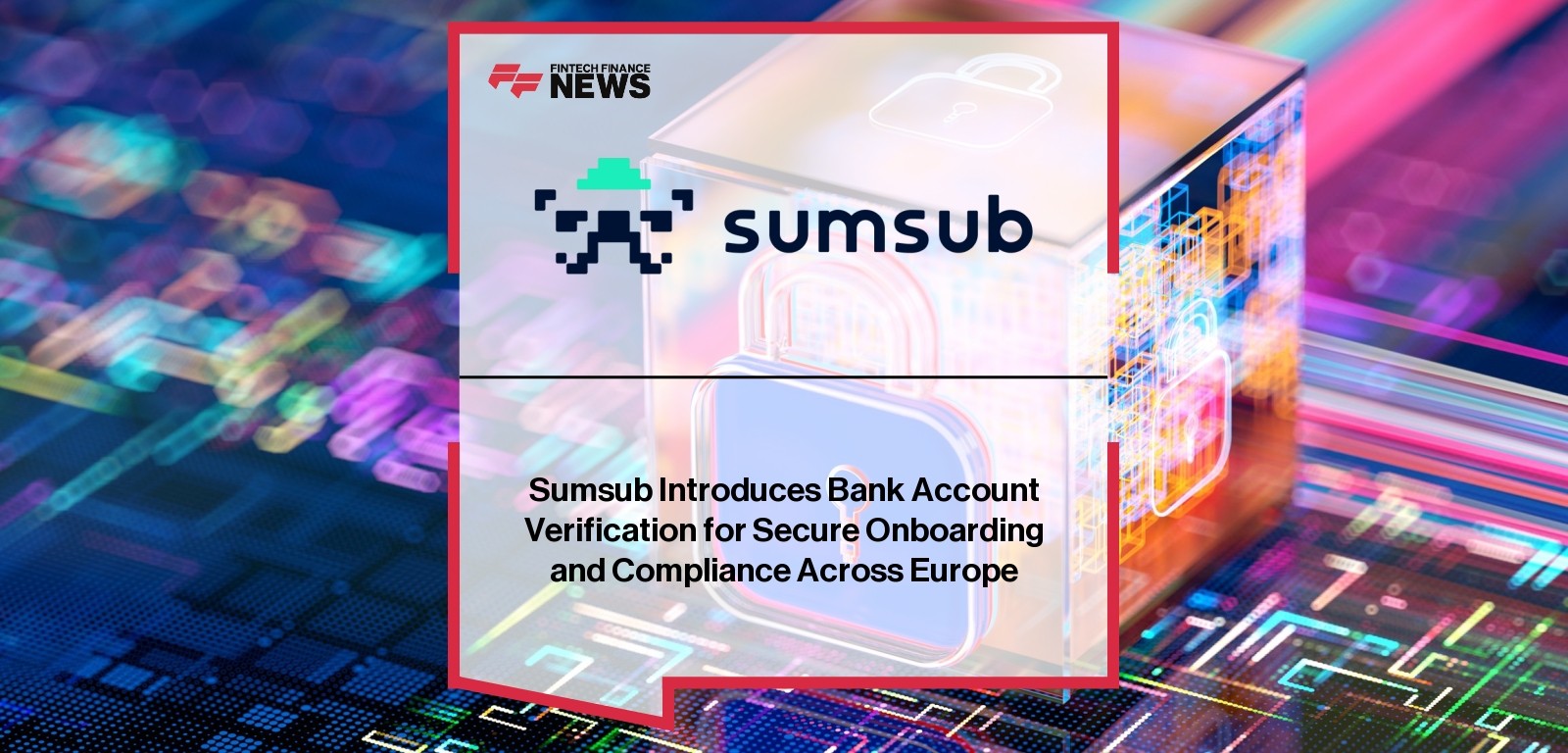 Sumsub Introduces Bank Account Verification for Secure Onboarding and Compliance Across Europe